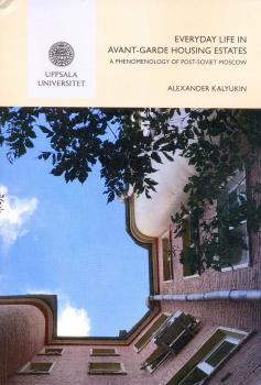 Everyday life in avant-garde housing estates : a phenomenology of post-Soviet Moscow