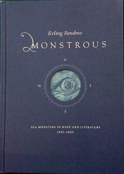 Monstrous : Sea monsters in maps and literature 1491 – 1895. 