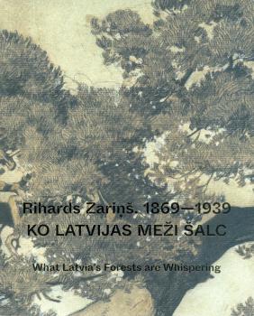 Rihards Zariņš (1869—1939). Ko Latvijas meži šalc. What Latvia's Forests are Whispering