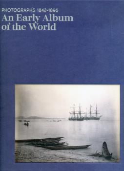 An early album of the world: photographs 1842-1896