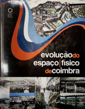 Evolução do espaço físico de Coimbra. - Coimbra : Câmara Municipal de Coimbra, 2006.