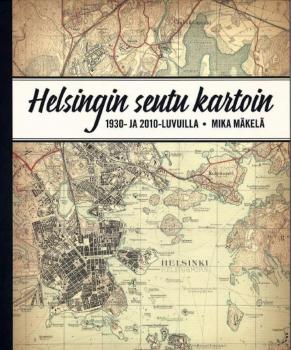 Mäkelä M. Helsingin seutu kartoin 1930- ja 2010-luvuilla. - [Kirkkonummi] : AtlasArt, 2014.
