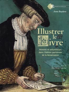 Baydova A.A. Illustrer le livre: peintres et enlumineurs dans l'édition parisienne de la Renaissance. 