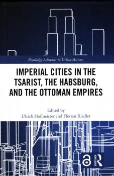 Imperial cities in the Tsarist, the Habsburg, and Ottoman Empires